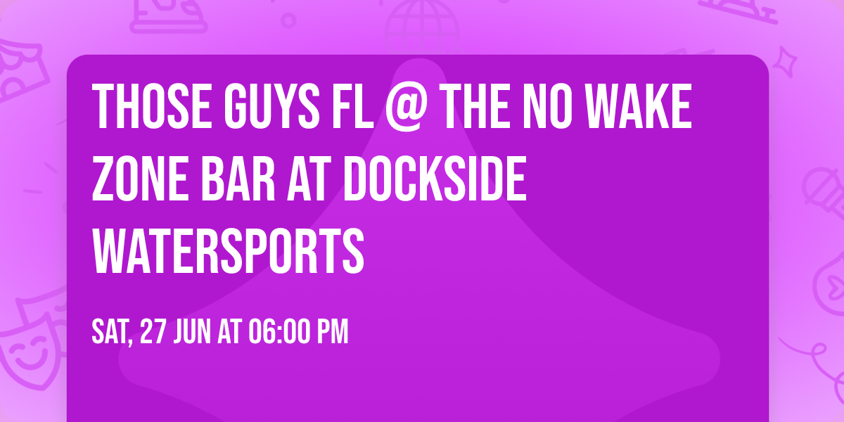 Those Guys FL @ The No Wake Zone Bar at Dockside Watersports