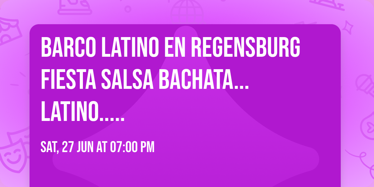 Barco Latino en Regensburg Fiesta Salsa Bachata...Latino.....\u26f5
