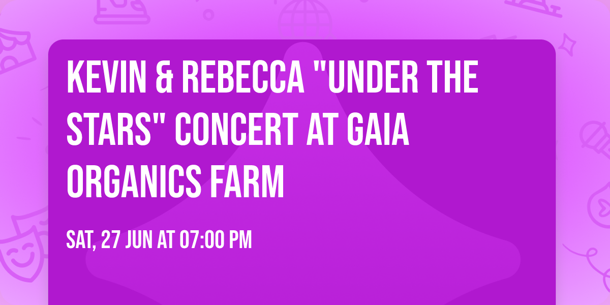 Kevin & Rebecca "Under the Stars" Concert at Gaia Organics Farm