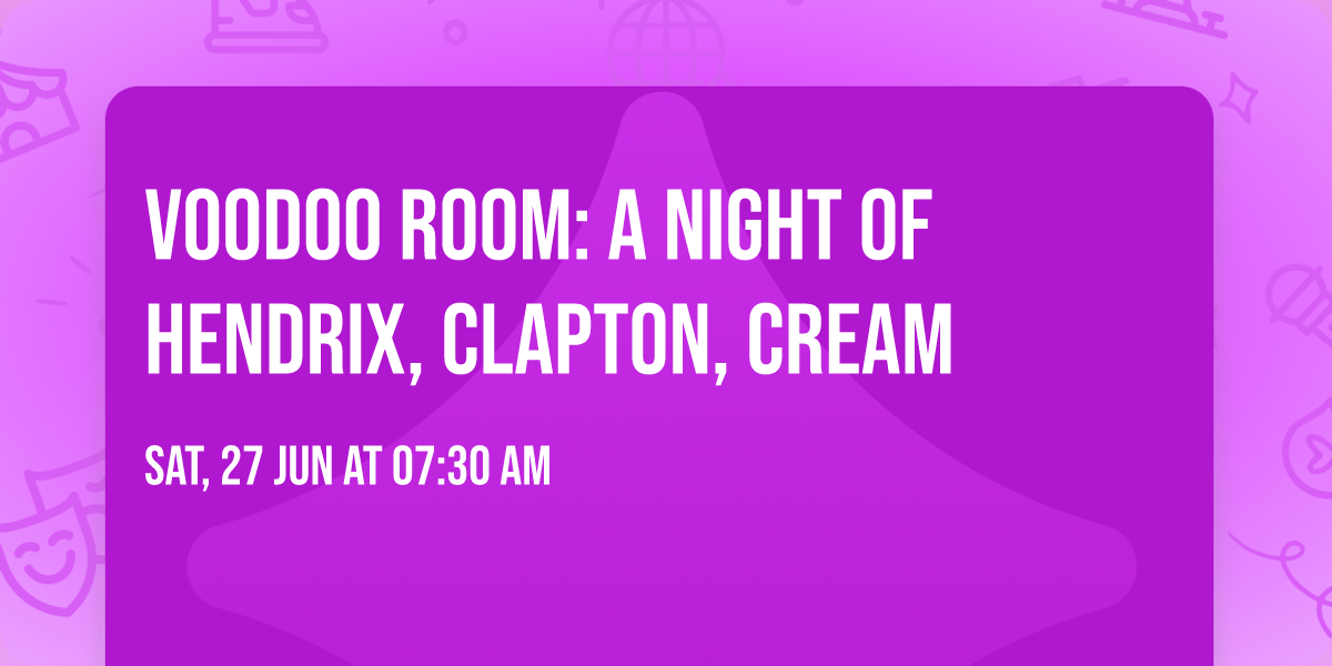 Voodoo Room: A Night of Hendrix, Clapton, Cream