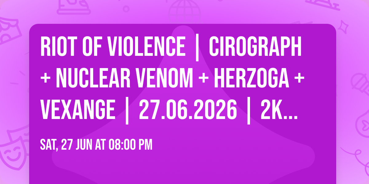 RIOT OF VIOLENCE | Cirograph + Nuclear Venom + Herzoga + Vexange | 27.06.2026 | 2Ko\u0142a, Warszawa|