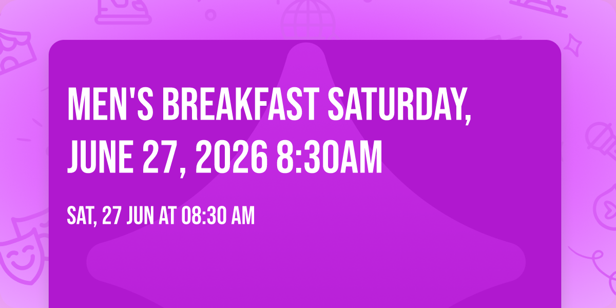 Men's Breakfast Saturday, June 27, 2026 8:30am