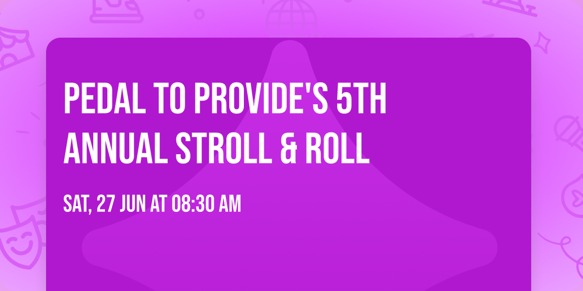 Pedal to Provide's 5th Annual Stroll & Roll 
