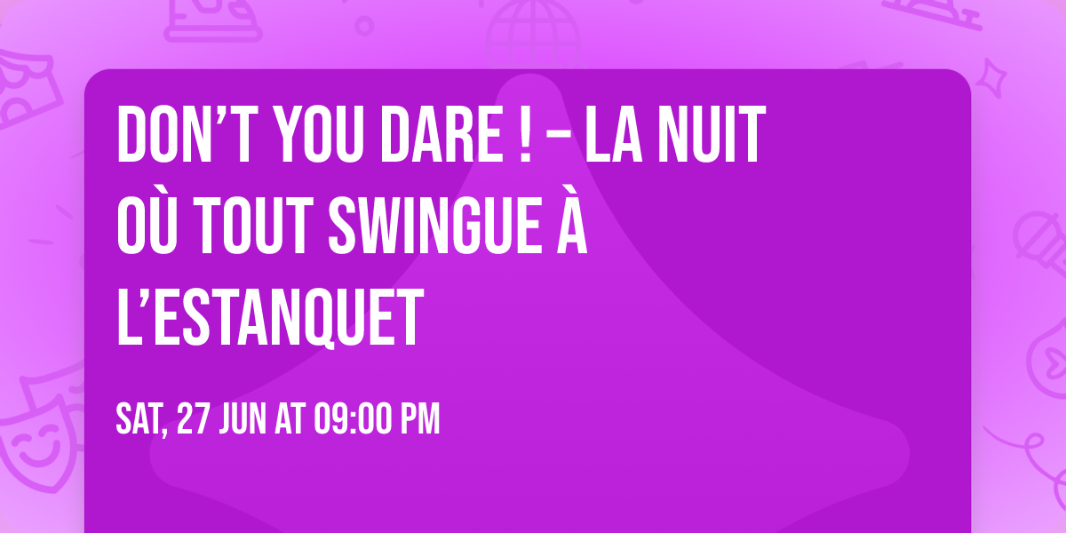 Don\u2019t You Dare ! \u2013 La Nuit O\u00f9 Tout Swingue \u00c0 L\u2019Estanquet