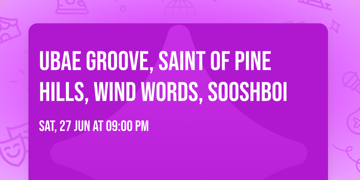 Ubae Groove, Saint of Pine Hills, Wind Words, Sooshboi