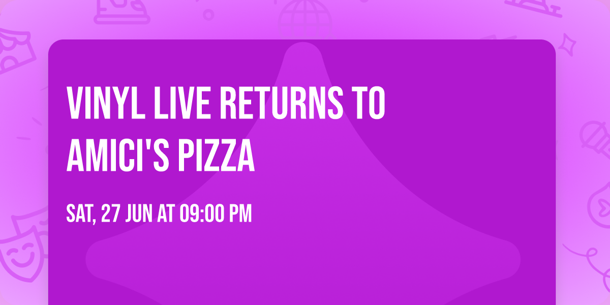 VINYL LIVE RETURNS TO AMICI'S PIZZA