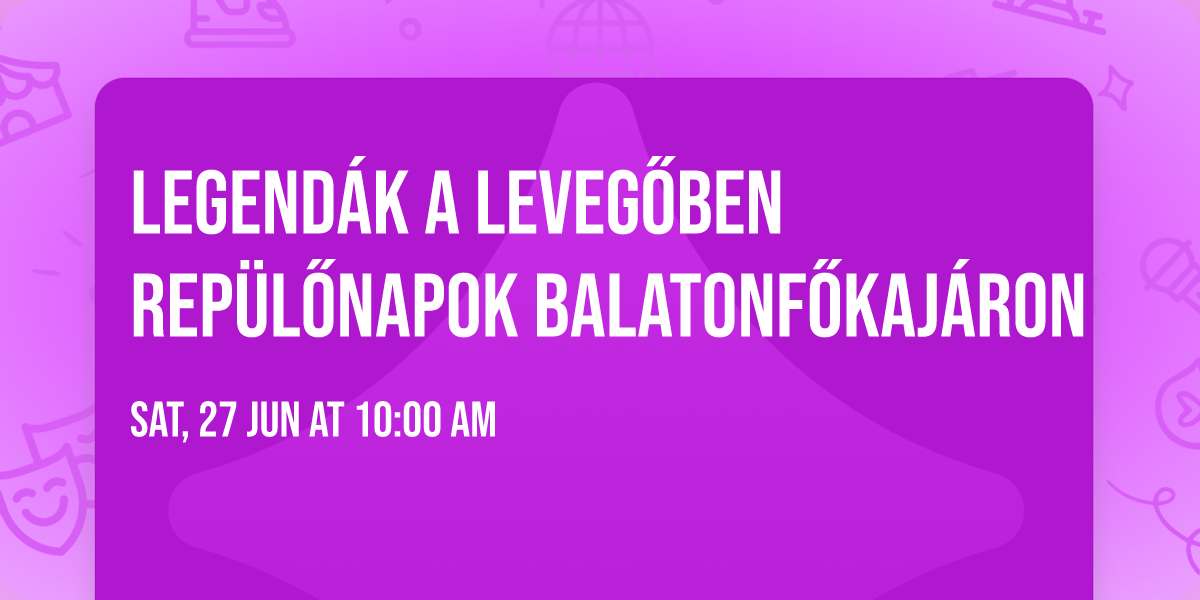 Legend\u00e1k a leveg\u0151ben rep\u00fcl\u0151napok Balatonf\u0151kaj\u00e1ron