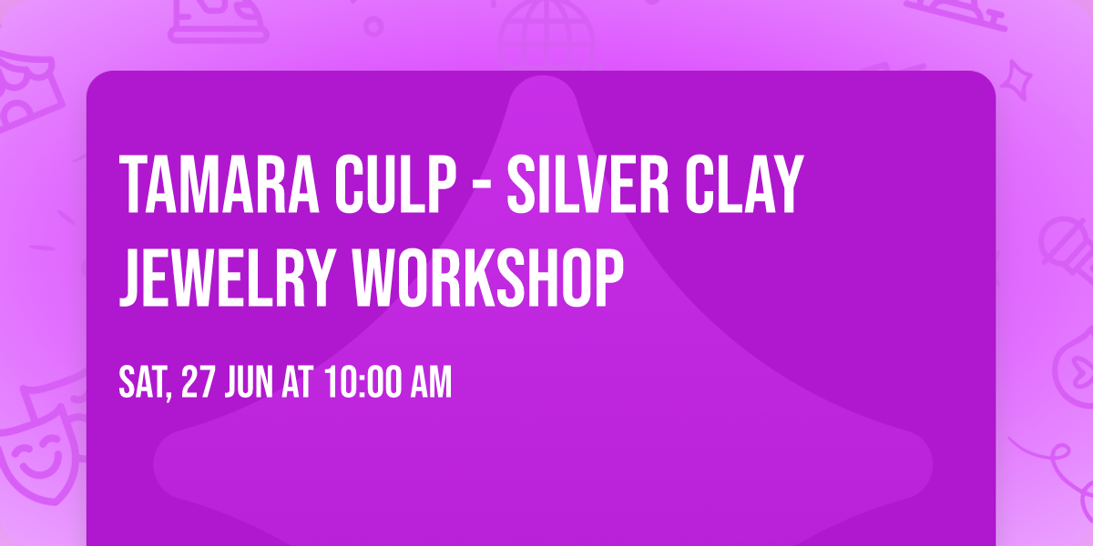 Tamara Culp - Silver Clay Jewelry Workshop