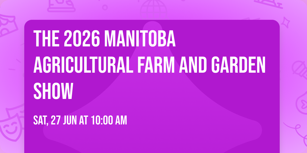 The 2026 Manitoba Agricultural Farm and Garden Show