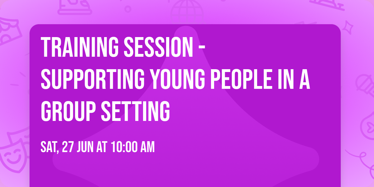Training Session - Supporting Young People in a Group Setting