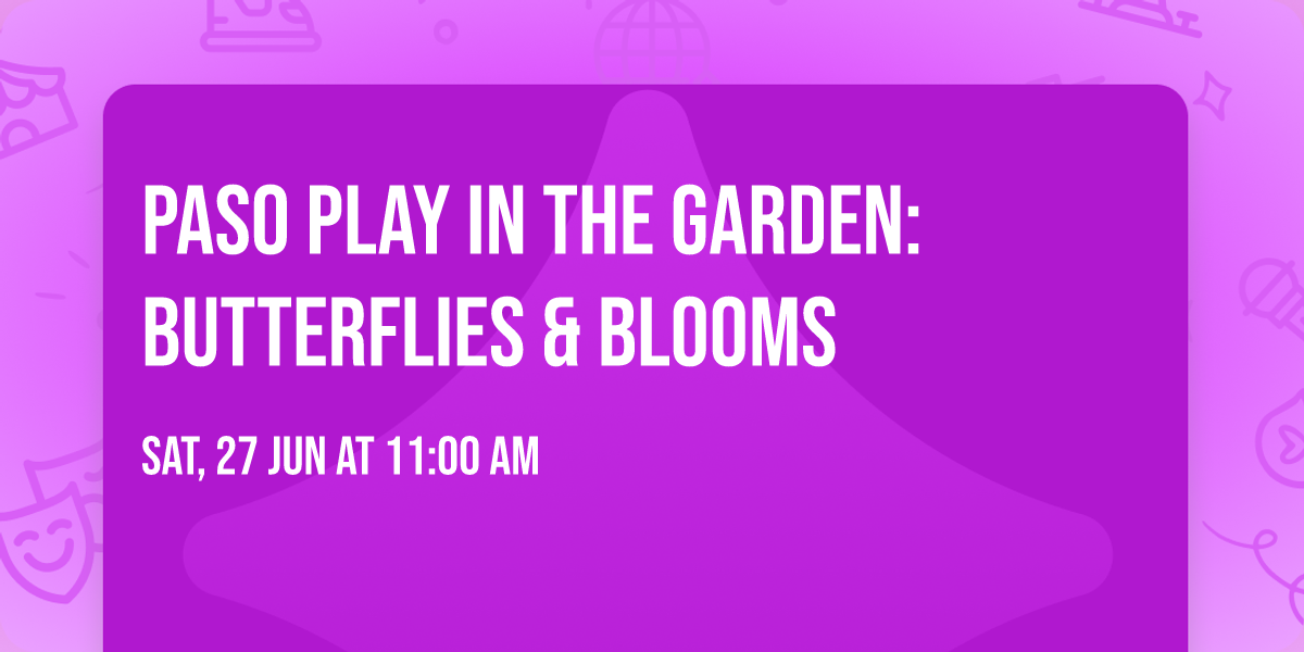 Paso Play in the Garden: Butterflies & Blooms