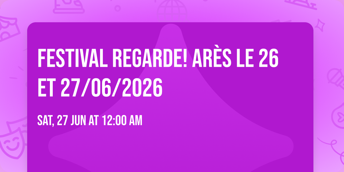 Festival Regarde! Ar\u00e8s le 26 et 27\/06\/2026