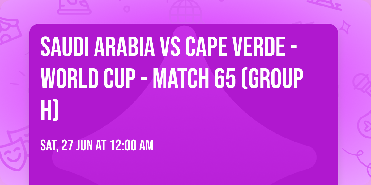 Saudi Arabia vs Cape Verde - World Cup - Match 65 (Group H)