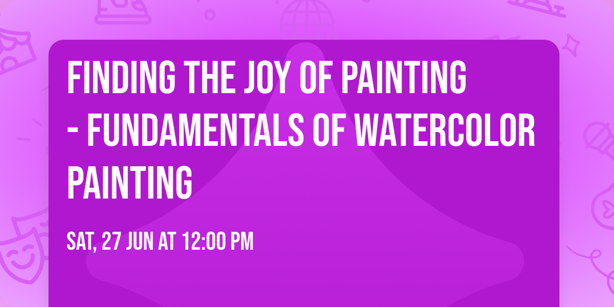 Finding the Joy of Painting - Fundamentals of Watercolor Painting