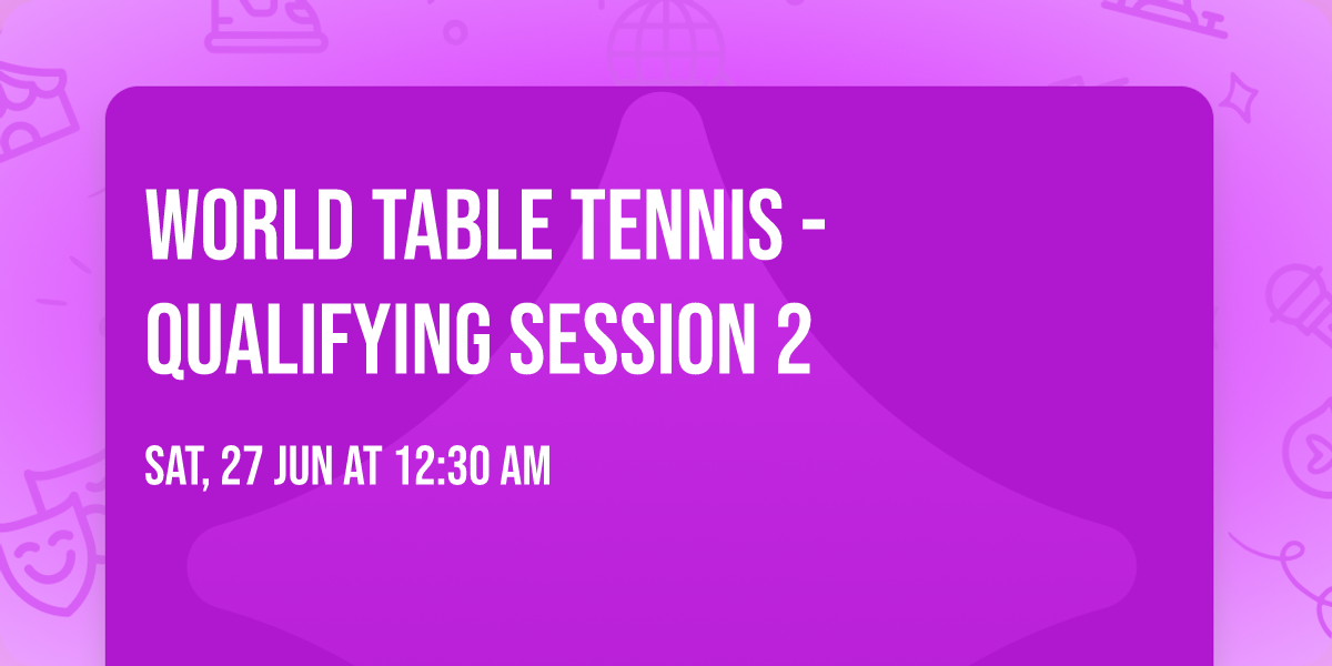 World Table Tennis - Qualifying Session 2