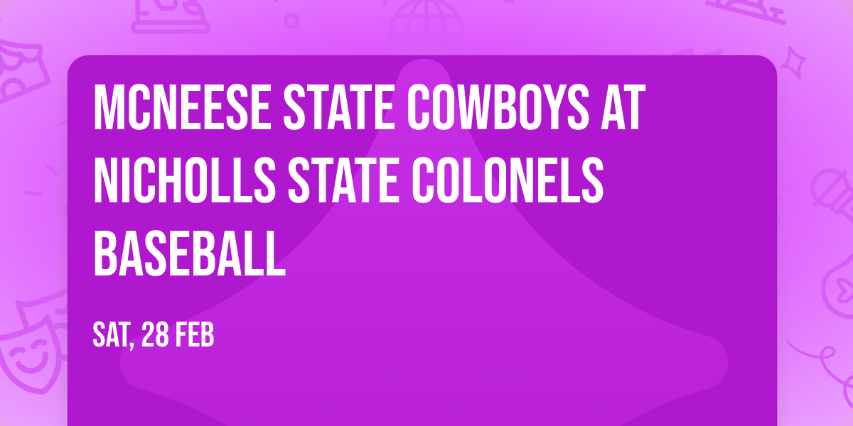 McNeese State Cowboys at Nicholls State Colonels Baseball