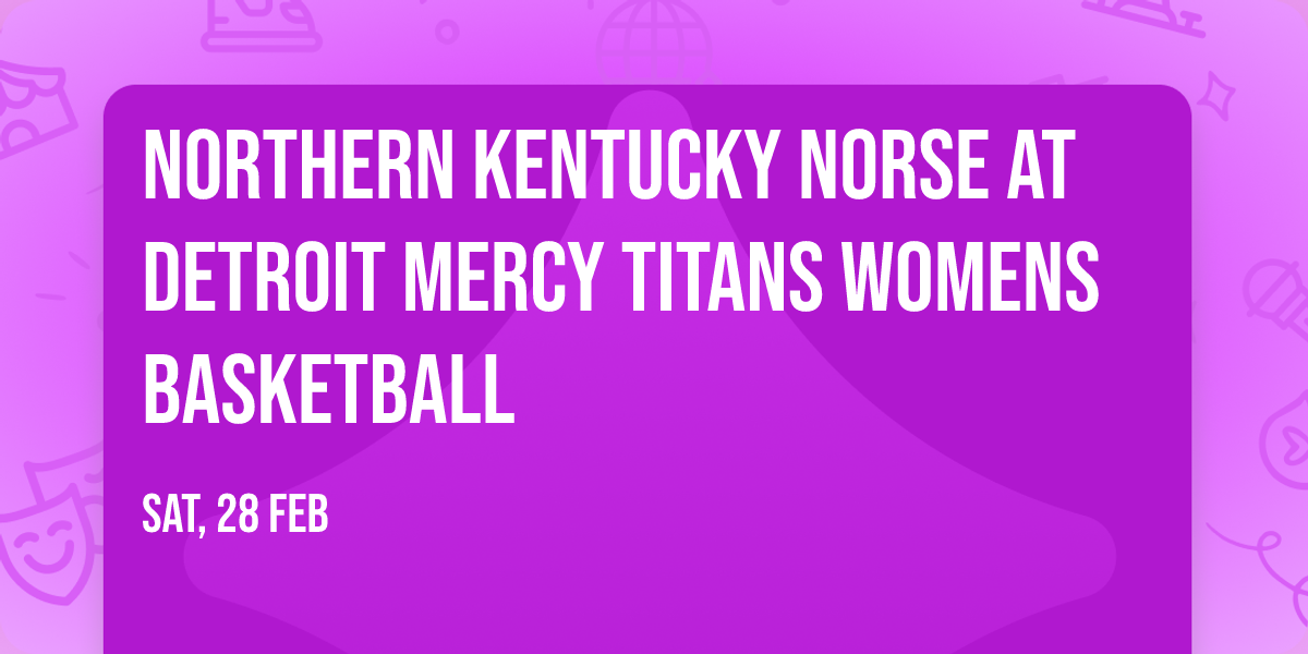 Northern Kentucky Norse at Detroit Mercy Titans Womens Basketball