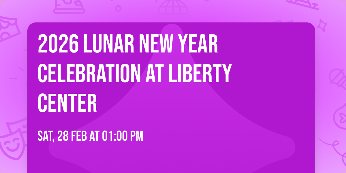 2026 Lunar New Year Celebration at Liberty Center