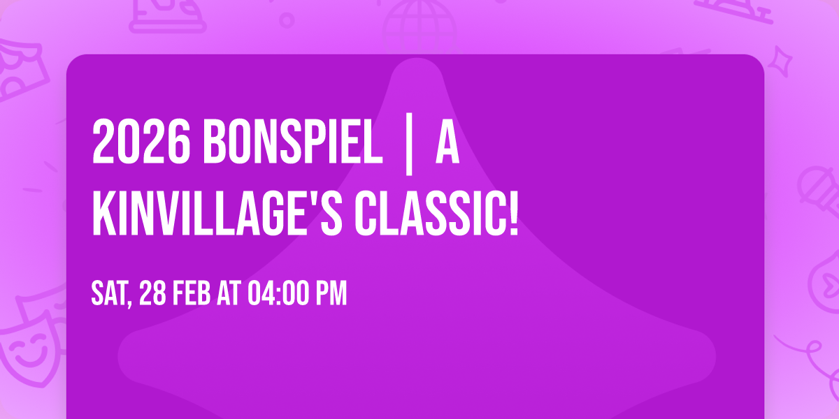 2026 BONSPIEL | A KINVILLAGE'S CLASSIC!