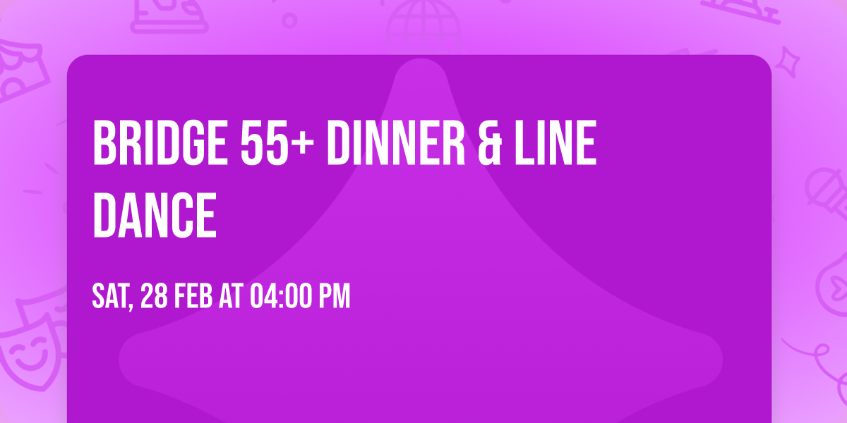 Bridge 55+ Dinner & Line Dance