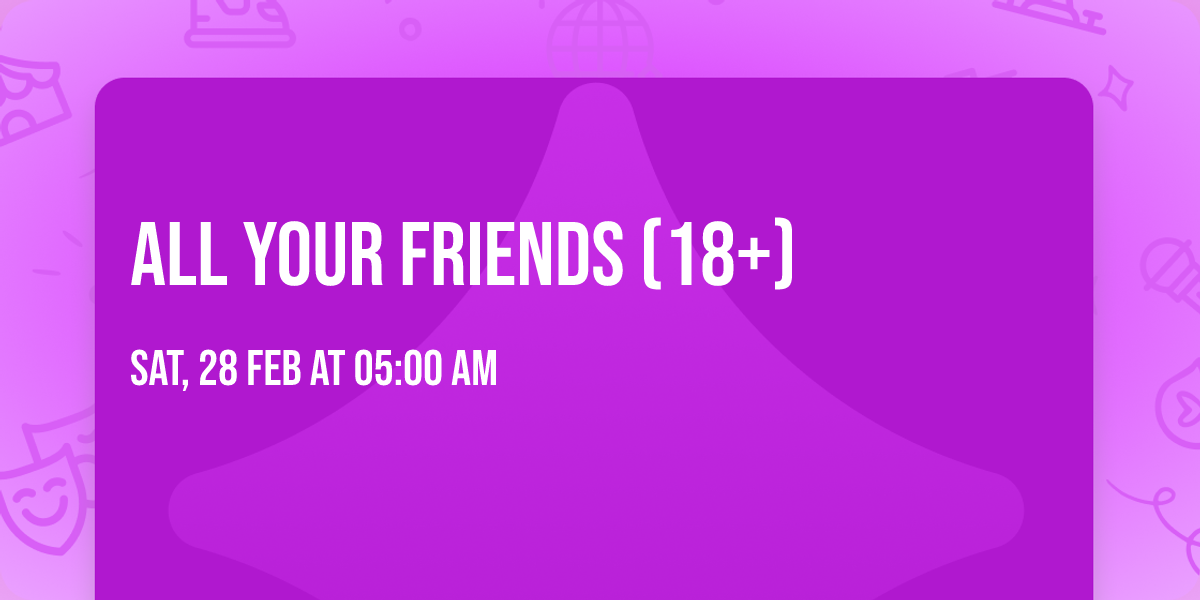 All Your Friends (18+)