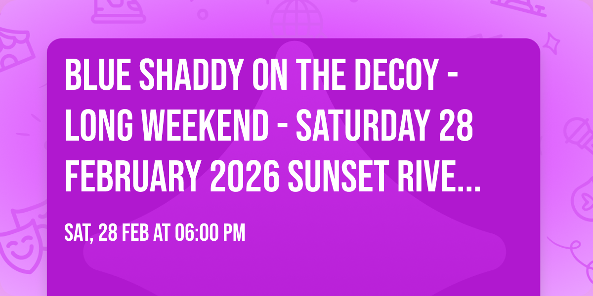 Blue Shaddy on The Decoy - Long Weekend - Saturday 28 February 2026 SUNSET RIVER CRUISE 6-9PM