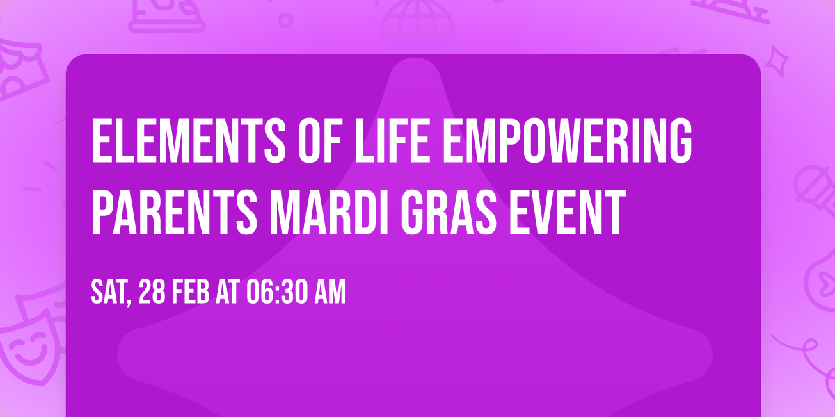 Elements of Life Empowering Parents Mardi Gras Event