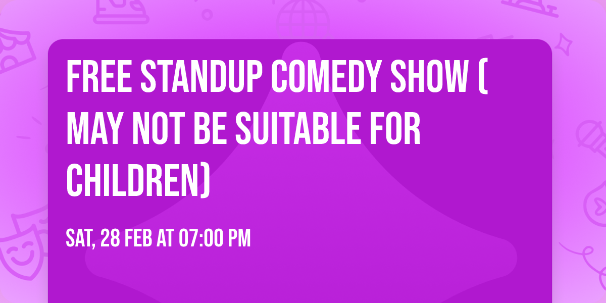 FREE STANDUP COMEDY SHOW (may not be suitable for Children)
