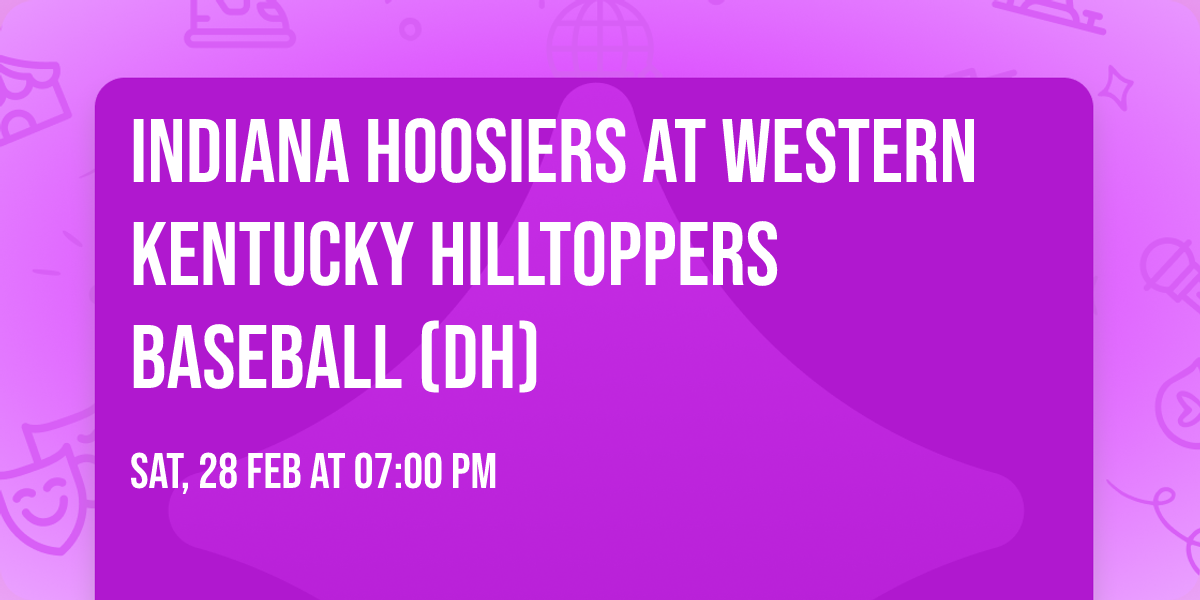 Indiana Hoosiers at Western Kentucky Hilltoppers Baseball (DH)