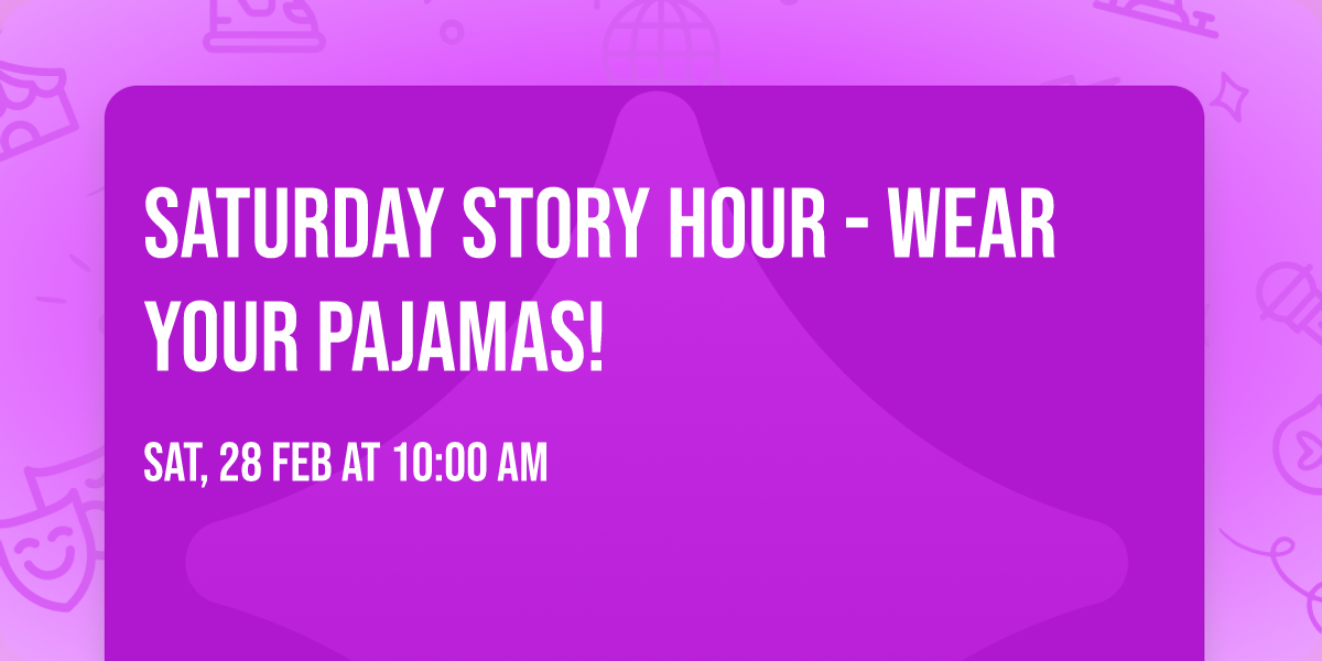 Saturday Story Hour - WEAR YOUR PAJAMAS!