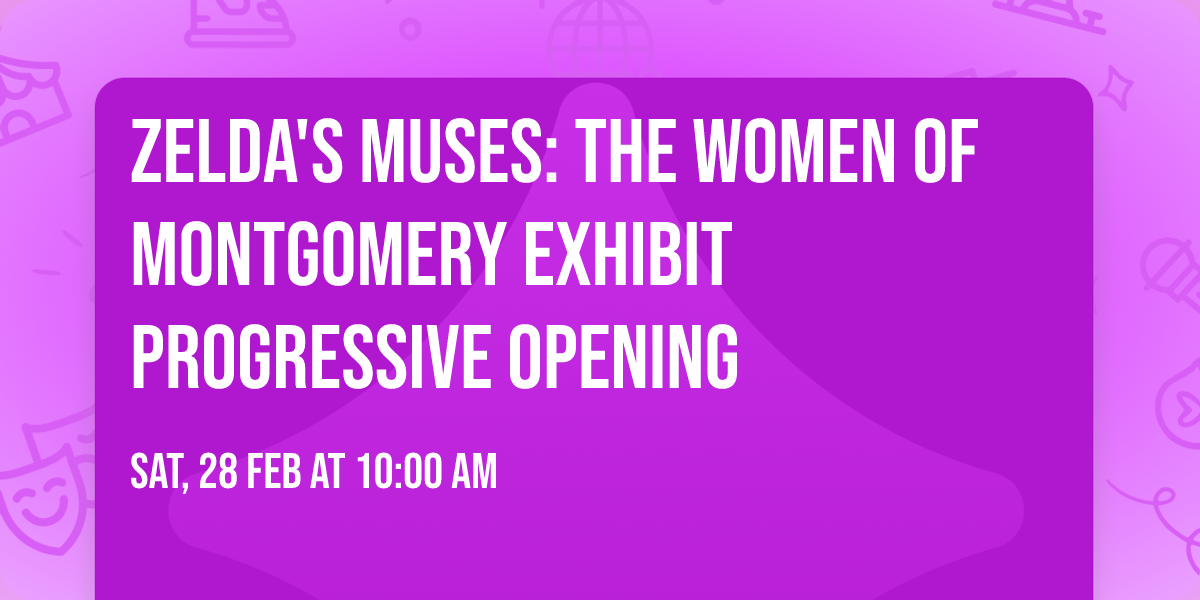Zelda's Muses: The Women of Montgomery Exhibit Progressive Opening