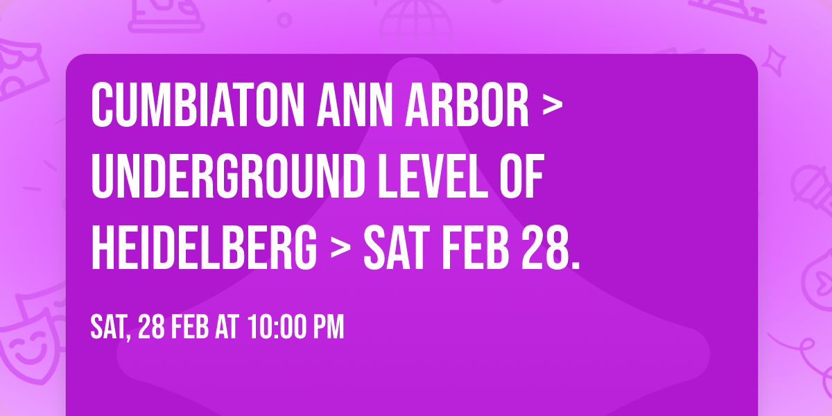 Cumbiaton\ud83c\udf89 Ann Arbor > Underground Level Of Heidelberg > Sat Feb 28. 