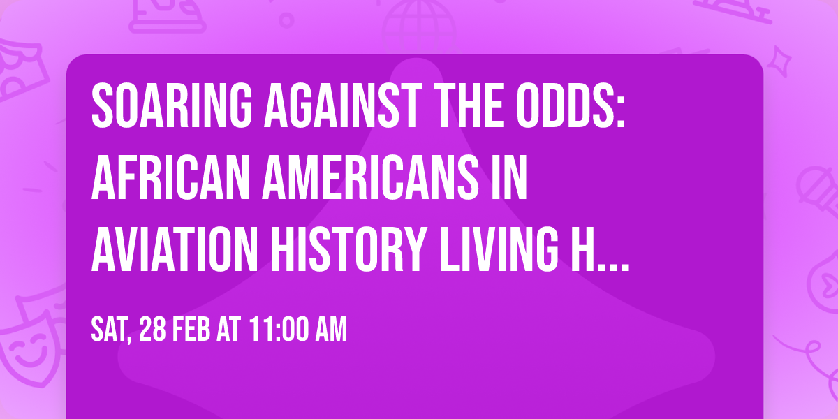 Soaring Against the Odds: African Americans in Aviation History Living History Tour