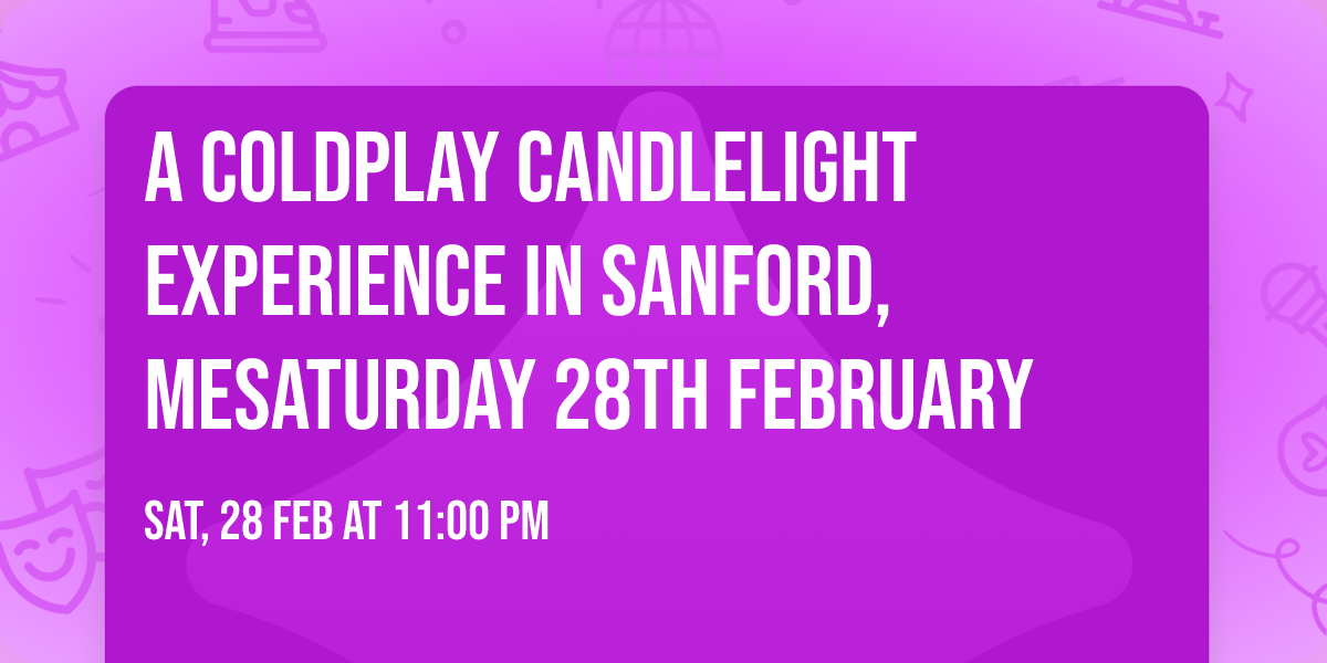 A Coldplay Candlelight Experience In Sanford, ME\ud83d\udd6f\ufe0fSaturday 28th February