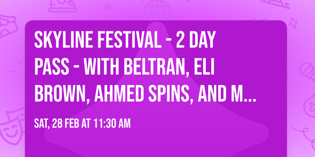 Skyline Festival - 2 Day Pass - with Beltran, Eli Brown, Ahmed Spins, and more (21+)