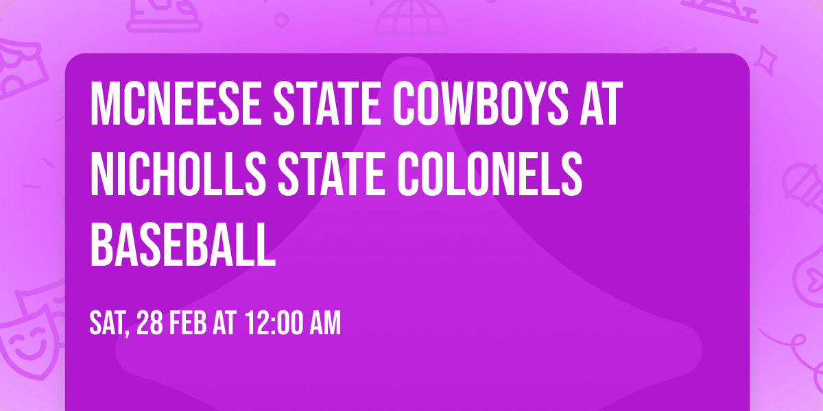 McNeese State Cowboys at Nicholls State Colonels Baseball