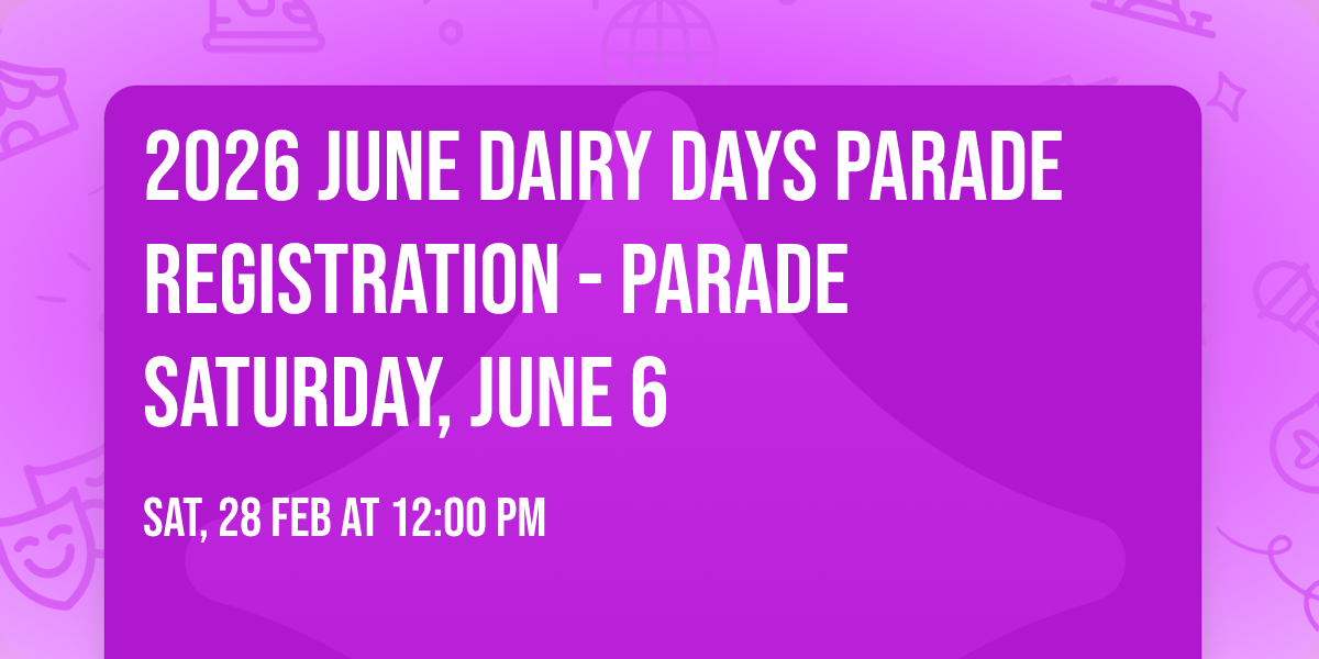 2026 June Dairy Days Parade Registration - PARADE SATURDAY, JUNE 6