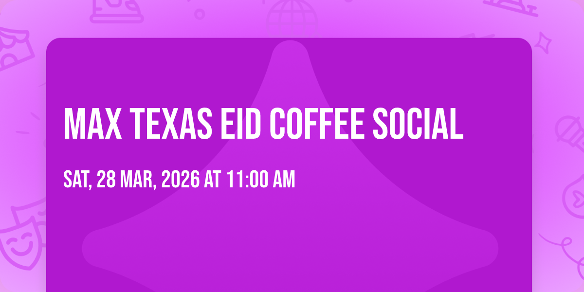 MAX Texas Eid Coffee Social