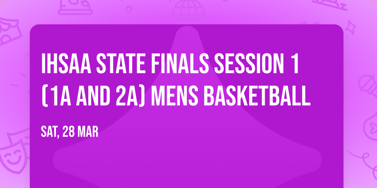 IHSAA State Finals Session 1 (1A and 2A) Mens Basketball