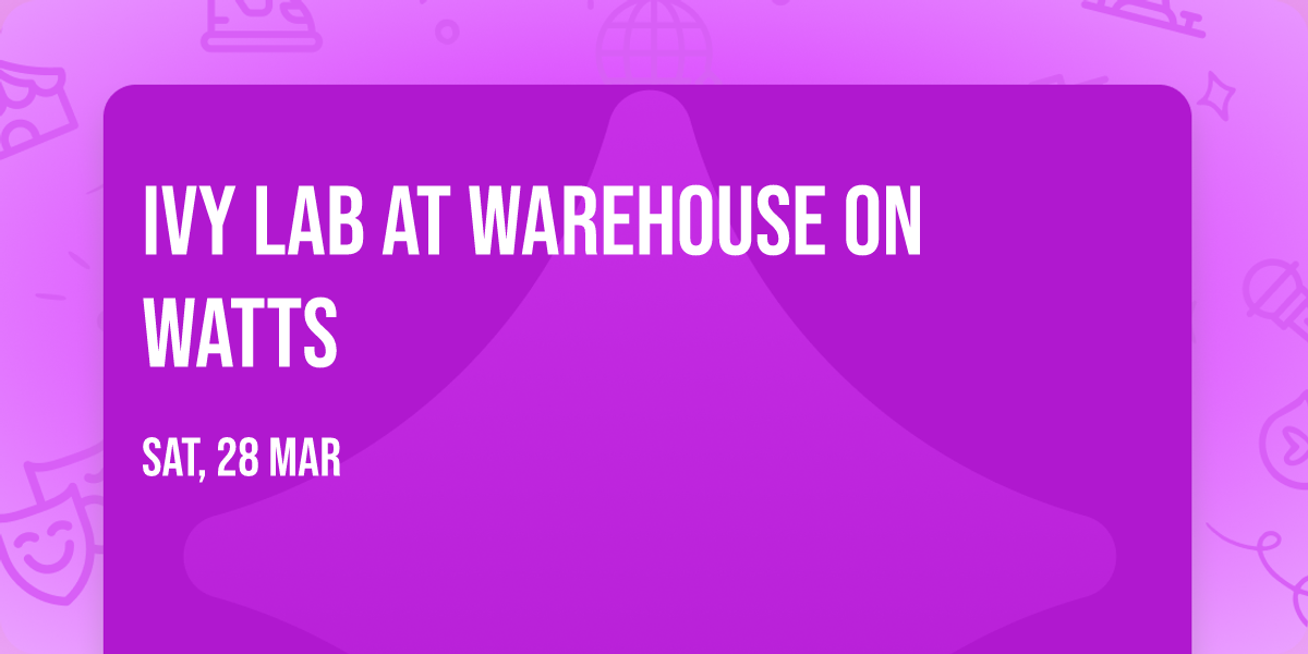 Ivy Lab at Warehouse on Watts