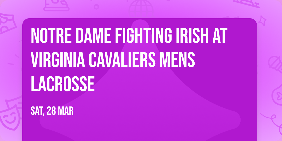 Notre Dame Fighting Irish at Virginia Cavaliers Mens Lacrosse