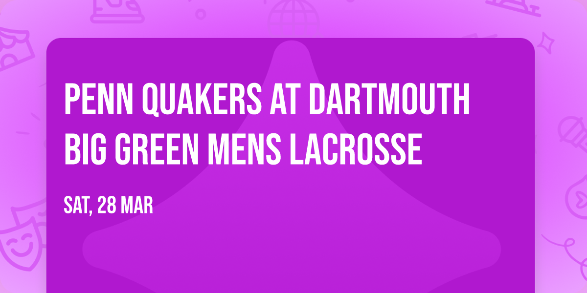 Penn Quakers at Dartmouth Big Green Mens Lacrosse