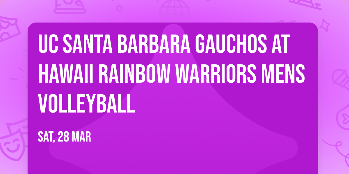 UC Santa Barbara Gauchos at Hawaii Rainbow Warriors Mens Volleyball