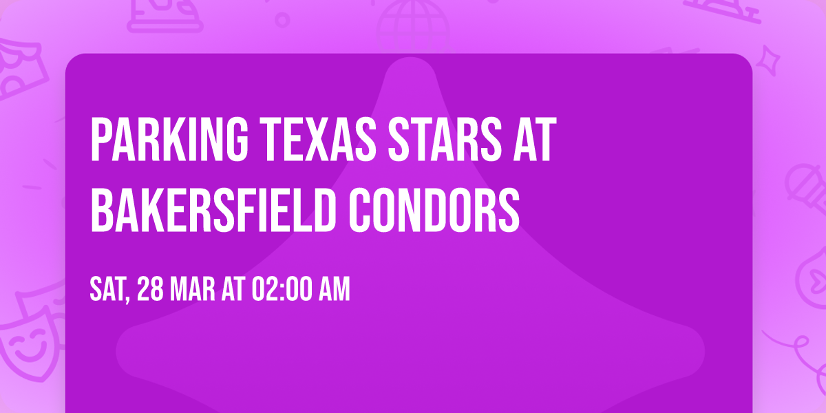 Parking Texas Stars at Bakersfield Condors