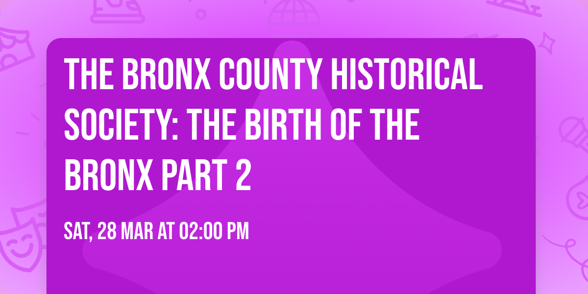 The Bronx County Historical Society: The Birth of the Bronx Part 2