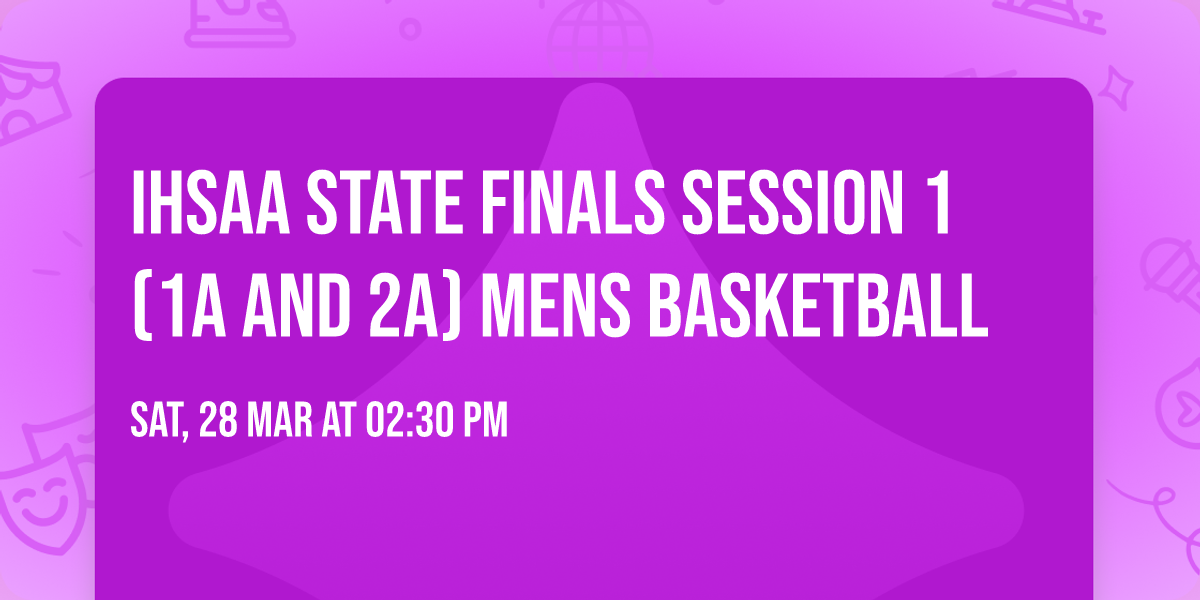 IHSAA State Finals Session 1 (1A and 2A) Mens Basketball
