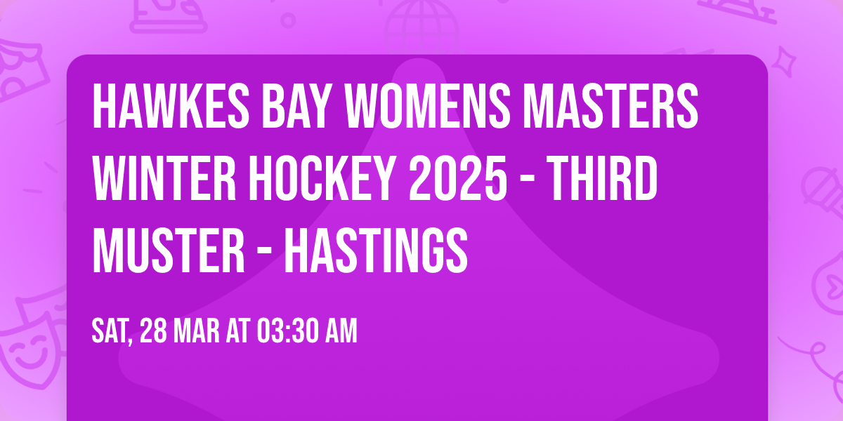 HAWKES BAY WOMENS MASTERS WINTER HOCKEY 2025 - THIRD MUSTER - HASTINGS