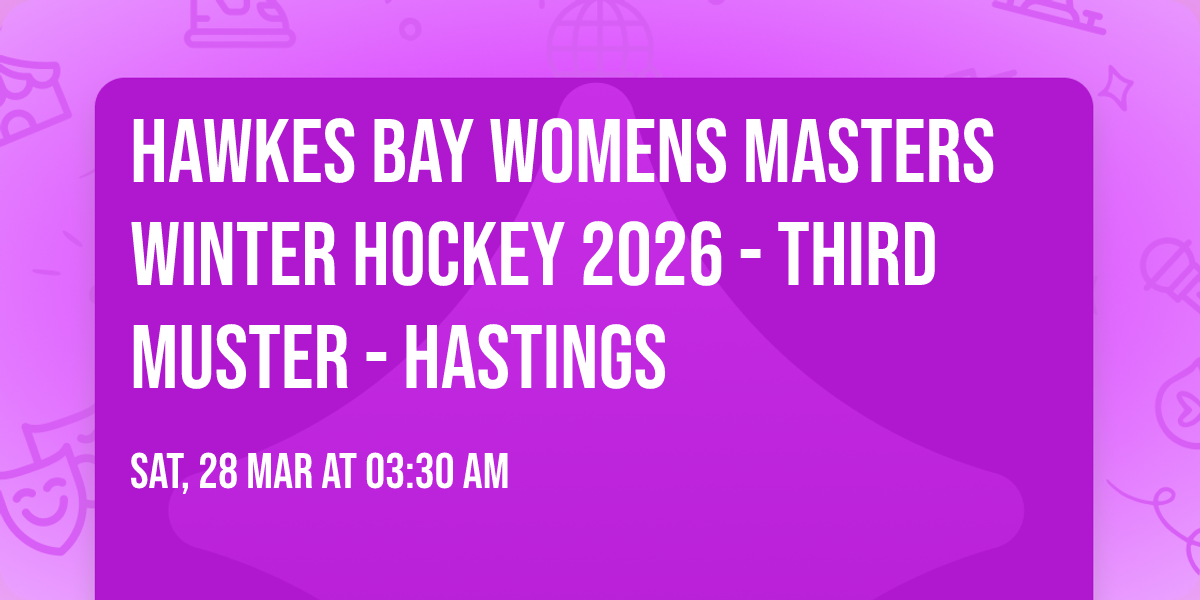 HAWKES BAY WOMENS MASTERS WINTER HOCKEY 2026 - THIRD MUSTER - HASTINGS