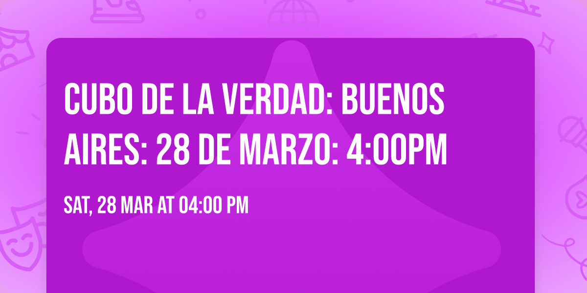 Cubo de la Verdad: Buenos Aires: 28 de Marzo: 4:00PM 
