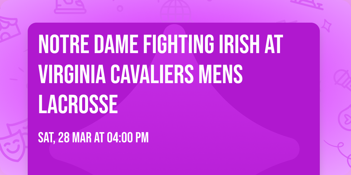Notre Dame Fighting Irish at Virginia Cavaliers Mens Lacrosse